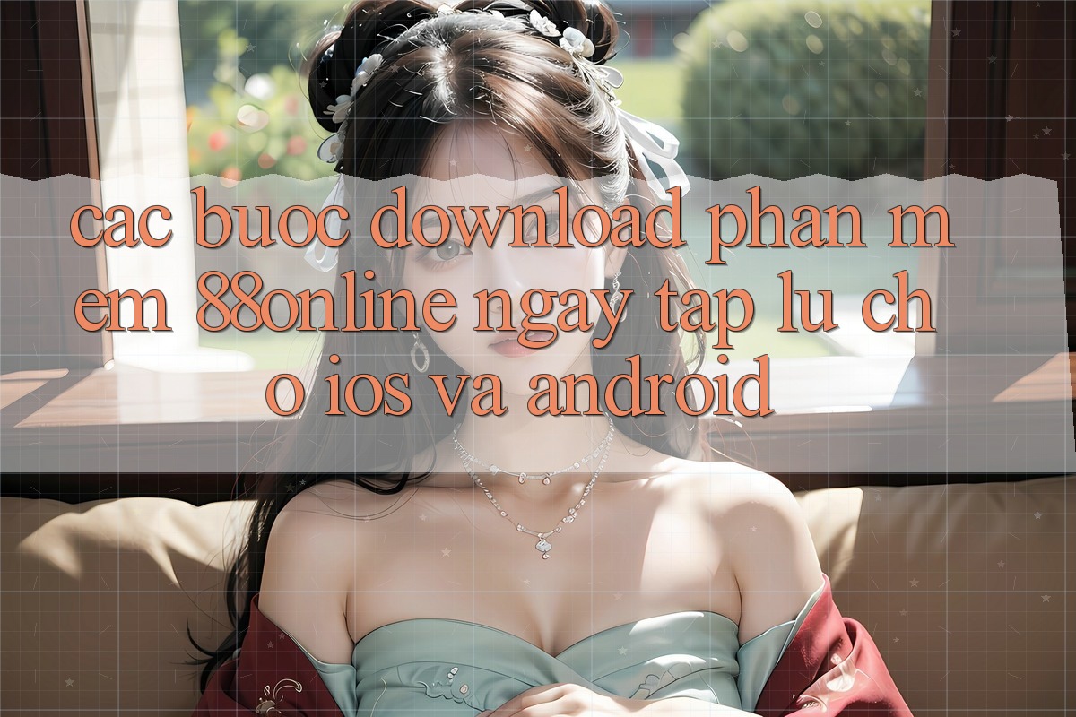 Các bước Download Phần mềm 88online Ngay tắp lự Cho iOS và Android