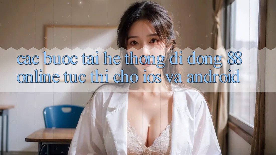 Các bước Tải Hệ thống di động 88online Tức thì Cho iOS và Android