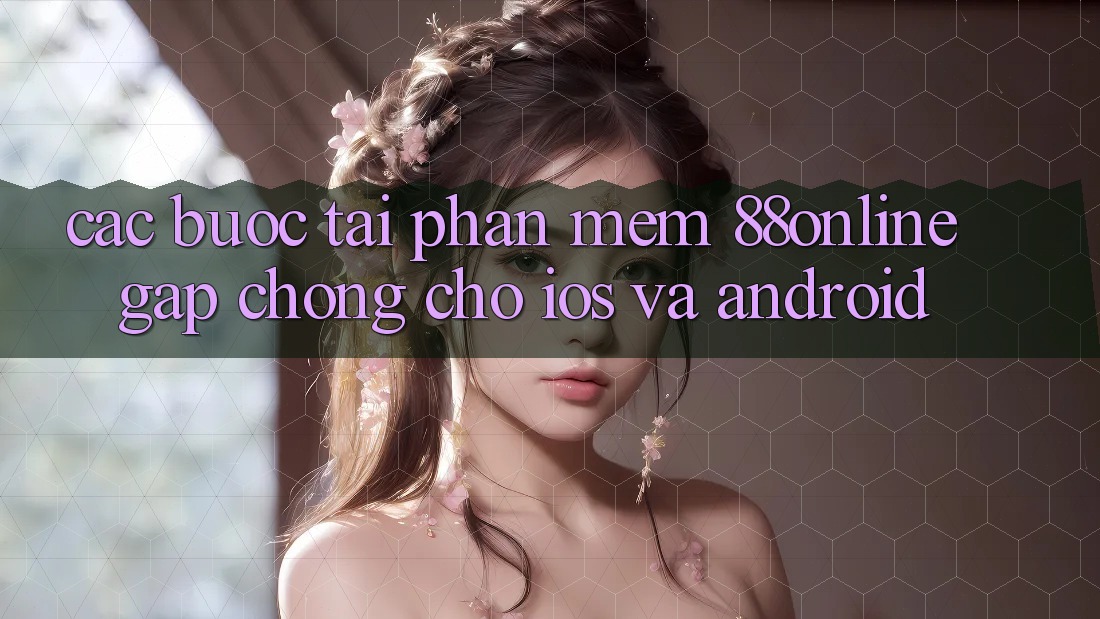 Các bước Tải Phần mềm 88online Gấp Chóng Cho iOS và Android