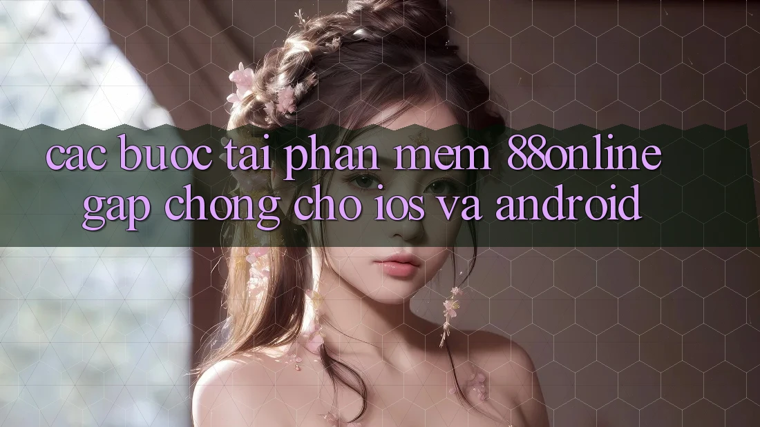 Các bước Tải Phần mềm 88online Gấp Chóng Cho iOS và Android