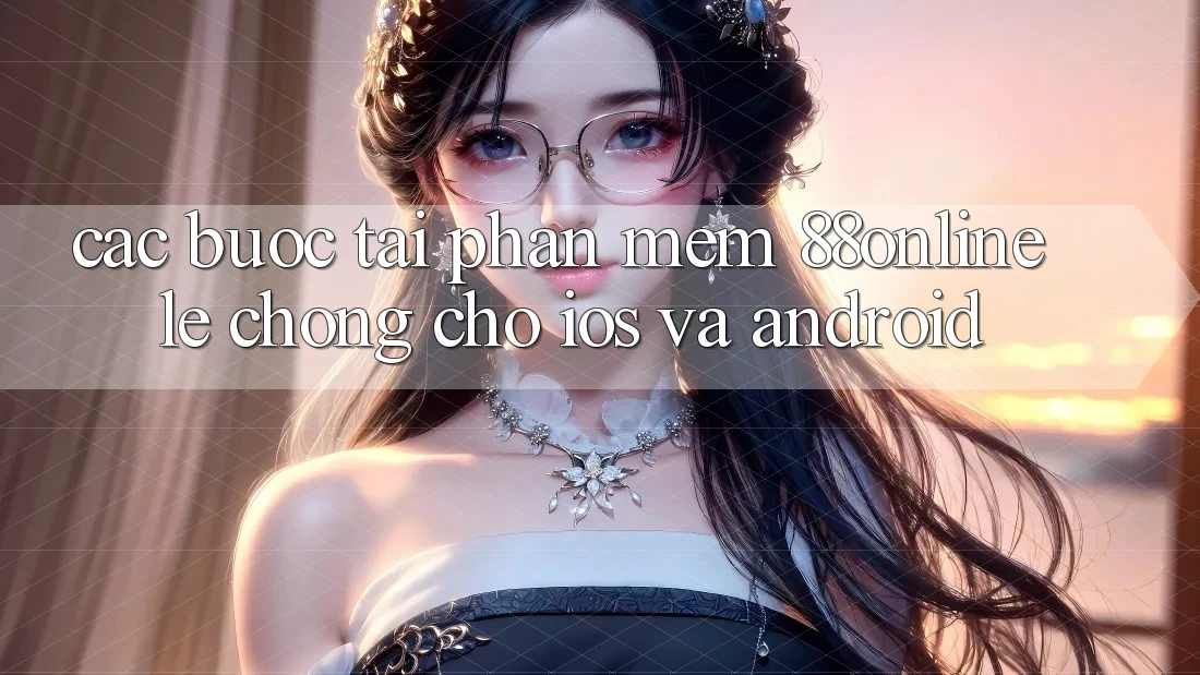 Các bước Tải Phần mềm 88online Lẹ Chóng Cho iOS và Android
