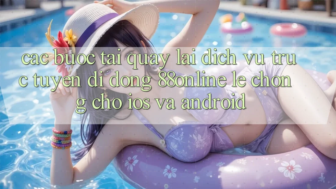 Các bước Tải quay lại Dịch vụ trực tuyến di động 88online Lẹ Chóng Cho iOS và Android