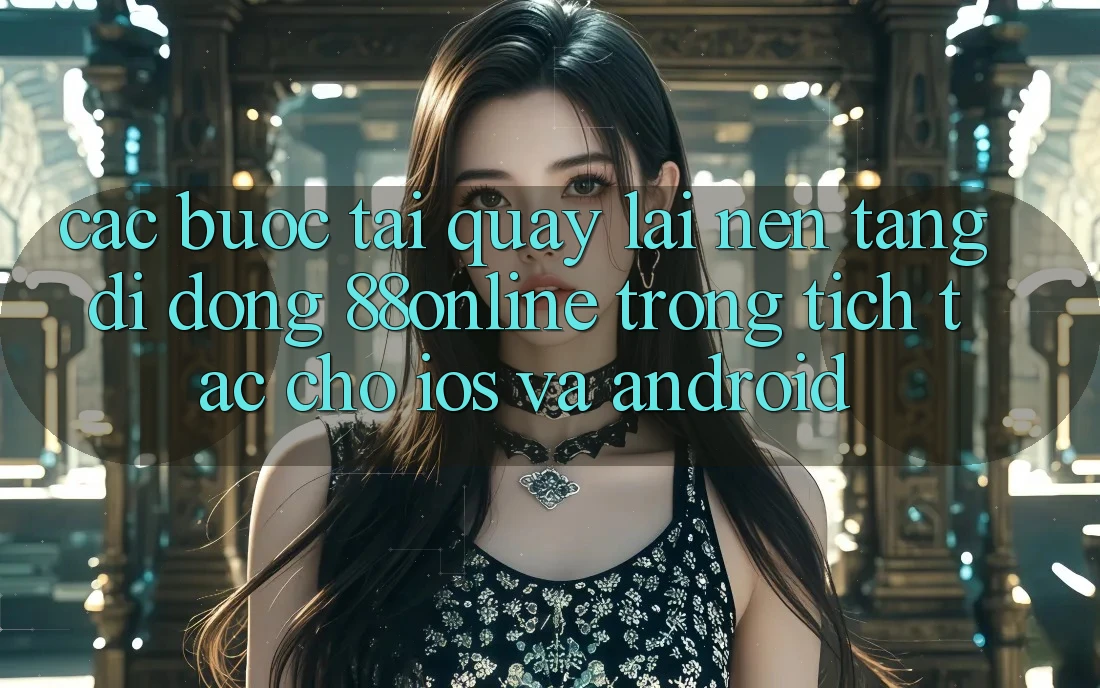 Các bước Tải quay lại Nền tảng di động 88online Trong tích tắc Cho iOS và Android