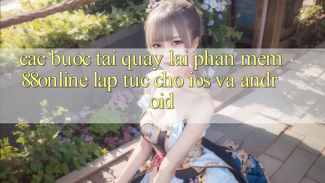 Các bước Tải quay lại Phần mềm 88online Lập tức Cho iOS và Android