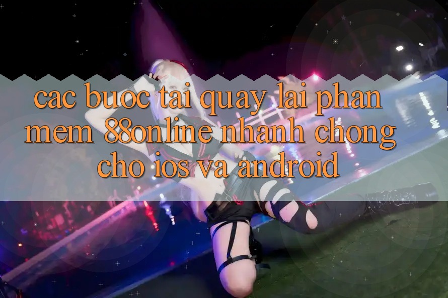 Các bước Tải quay lại Phần mềm 88online Nhanh chóng Cho iOS và Android