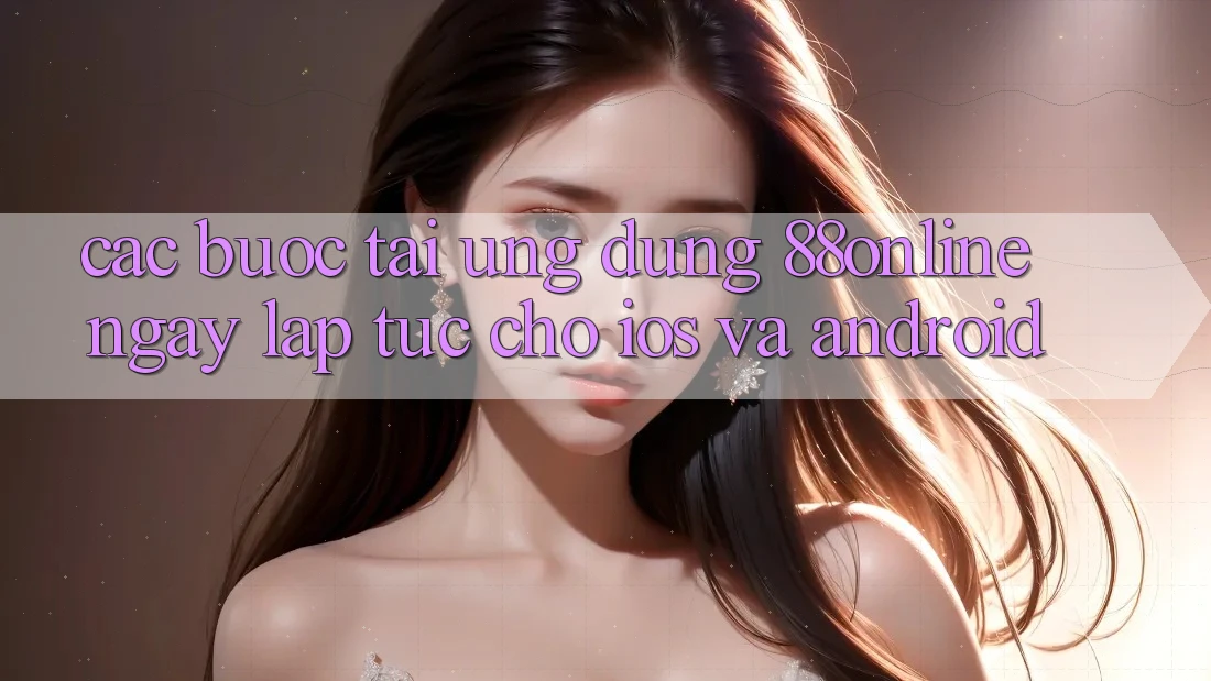Các bước Tải Ứng dụng 88online Ngay lập tức Cho iOS và Android