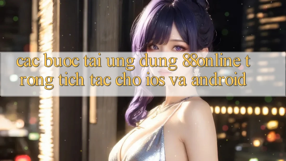 Các bước Tải Ứng dụng 88online Trong tích tắc Cho iOS và Android