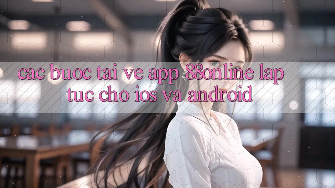 Các bước Tải về App 88online Lập tức Cho iOS và Android