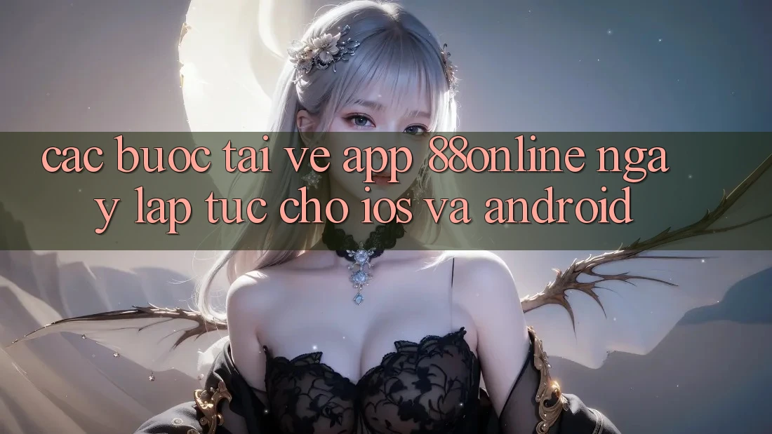 Các bước Tải về App 88online Ngay lập tức Cho iOS và Android