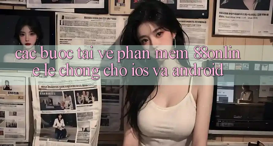 Các bước Tải về Phần mềm 88online Lẹ Chóng Cho iOS và Android