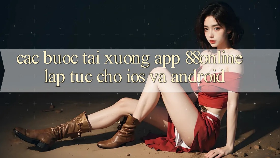 Các bước Tải xuống App 88online Lập tức Cho iOS và Android