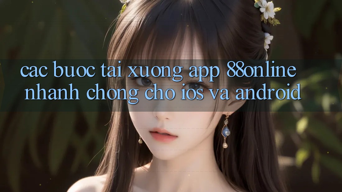 Các bước Tải xuống App 88online Nhanh Chóng Cho iOS và Android