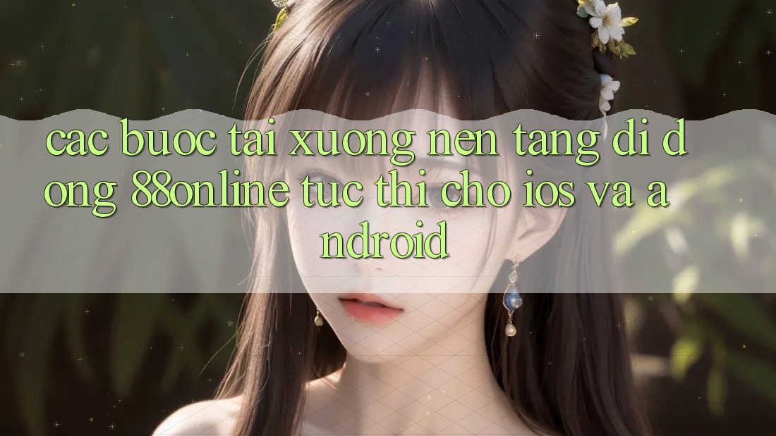 Các bước Tải xuống Nền tảng di động 88online Tức thì Cho iOS và Android