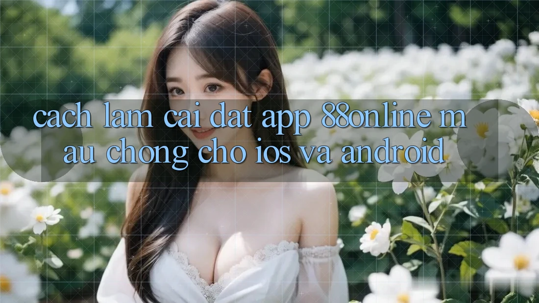 Cách làm Cài đặt App 88online Mau Chóng Cho iOS và Android
