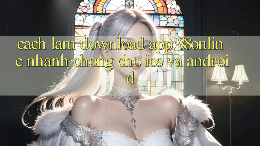 Cách làm Download App 88online Nhanh Chóng Cho iOS và Android
