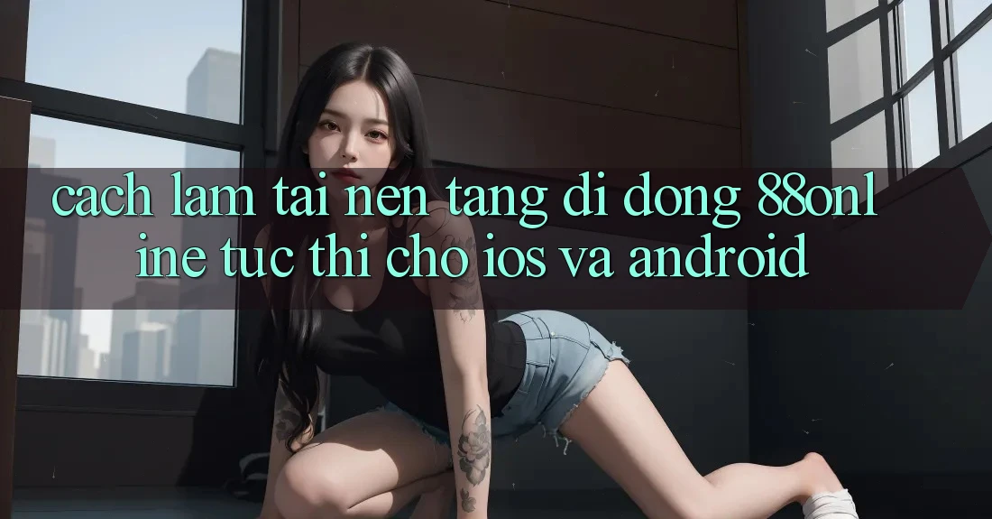 Cách làm Tải Nền tảng di động 88online Tức thì Cho iOS và Android