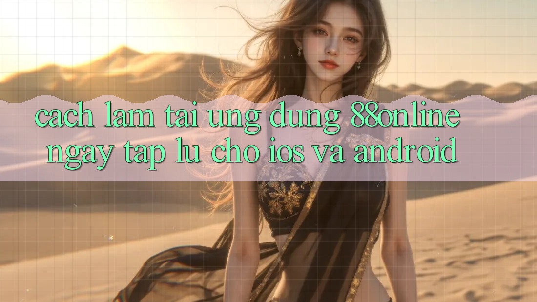 Cách làm Tải Ứng dụng 88online Ngay tắp lự Cho iOS và Android