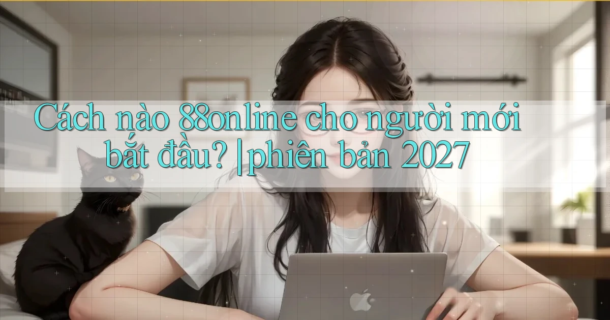 Cách nào 88online cho người mới bắt đầu phiên bản 2027