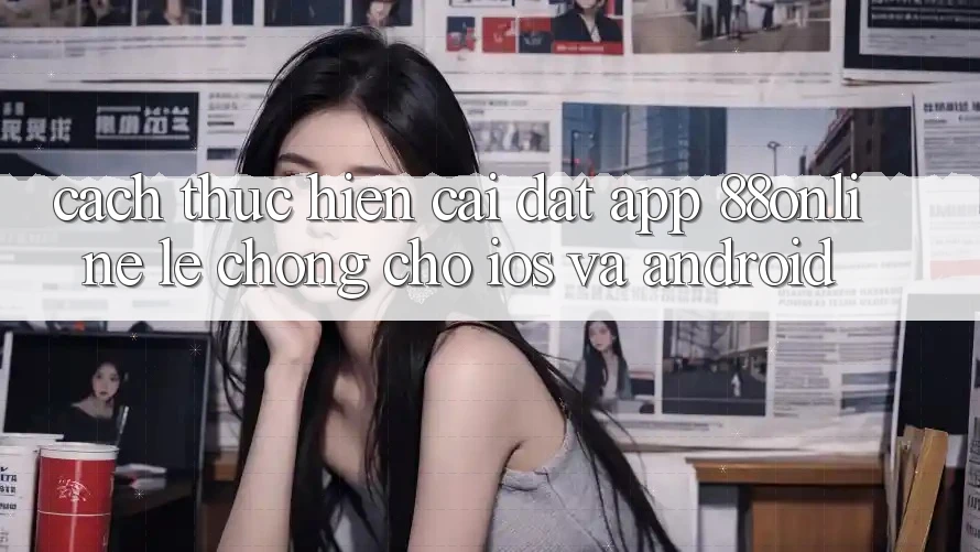 Cách thực hiện Cài đặt App 88online Lẹ Chóng Cho iOS và Android