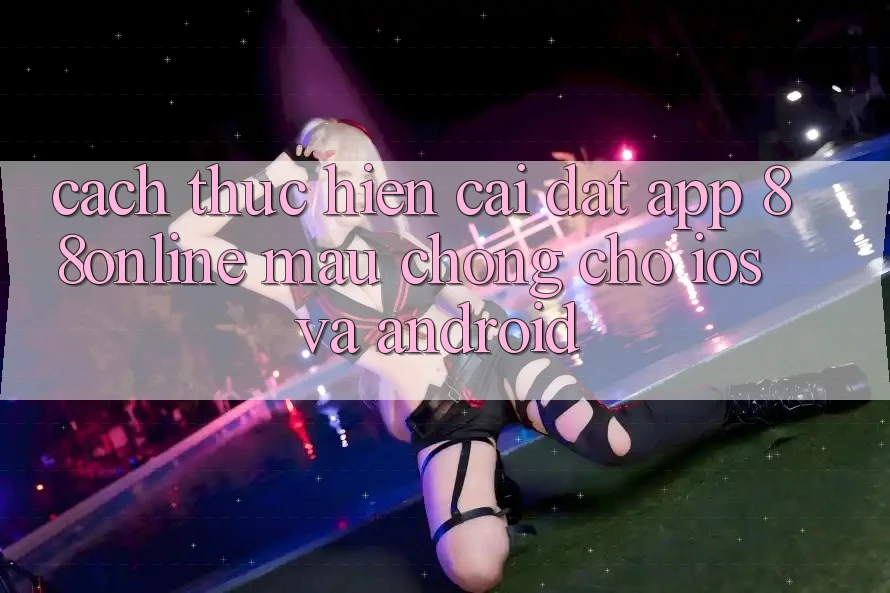 Cách thực hiện Cài đặt App 88online Mau Chóng Cho iOS và Android