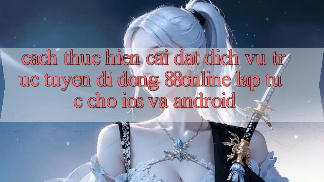 Cách thực hiện Cài đặt Dịch vụ trực tuyến di động 88online Lập tức Cho iOS và Android Cách thực hiện Cài đặt Dịch vụ trực tuyến di động 88online Lập tức Cho iOS và Android