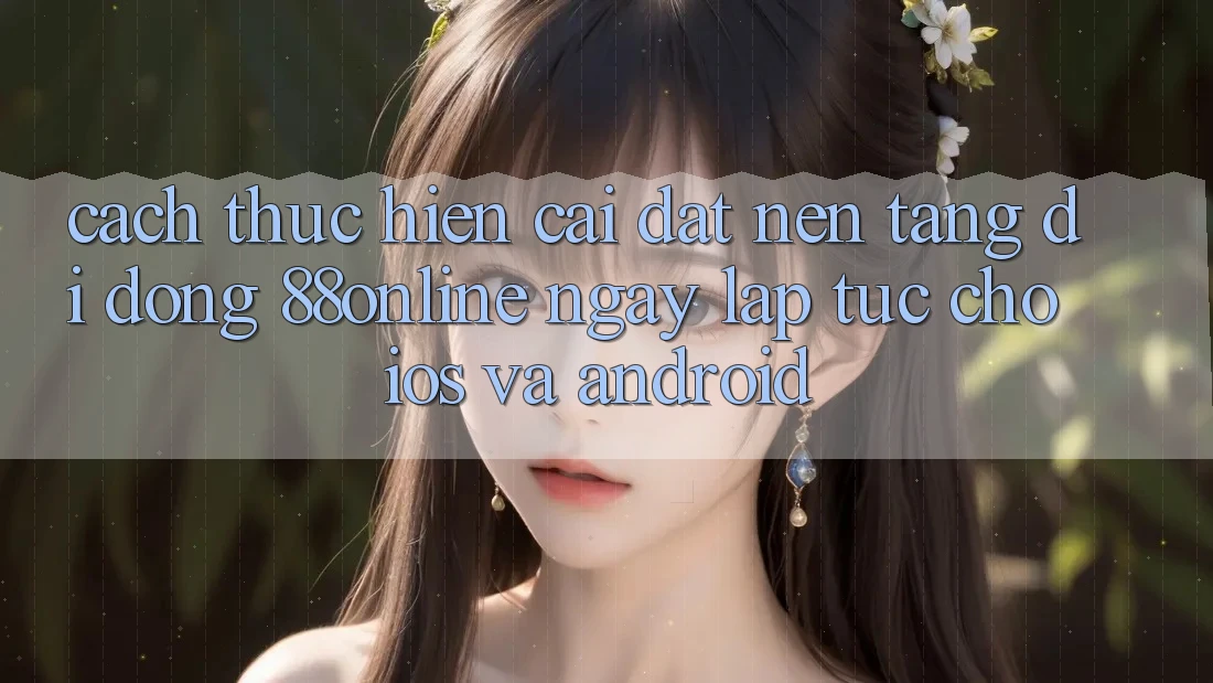 Cách thực hiện Cài đặt Nền tảng di động 88online Ngay lập tức Cho iOS và Android Cách thực hiện Cài đặt Nền tảng di động 88online Ngay lập tức Cho iOS và Android