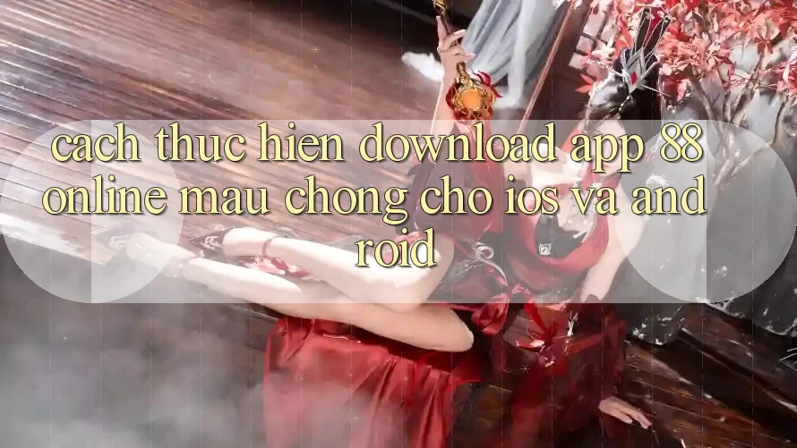 Cách thực hiện Download App 88online Mau Chóng Cho iOS và Android