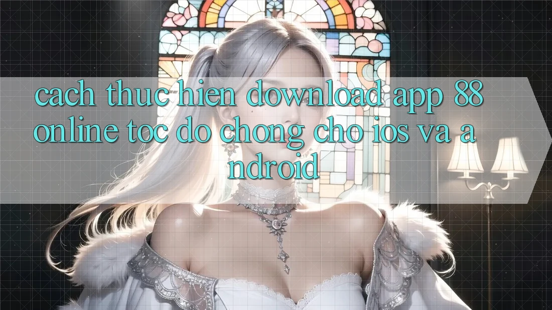 Cách thực hiện Download App 88online Tốc độ Chóng Cho iOS và Android