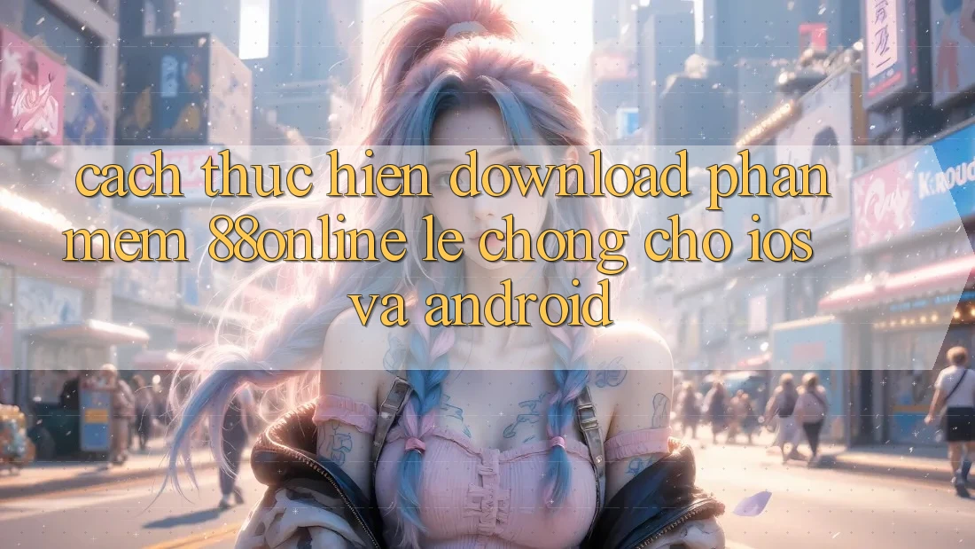 Cách thực hiện Download Phần mềm 88online Lẹ Chóng Cho iOS và Android