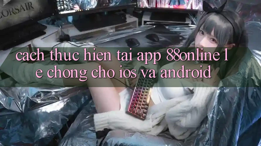 Cách thực hiện Tải App 88online Lẹ Chóng Cho iOS và Android