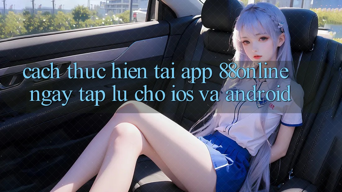 Cách thực hiện Tải App 88online Ngay tắp lự Cho iOS và Android