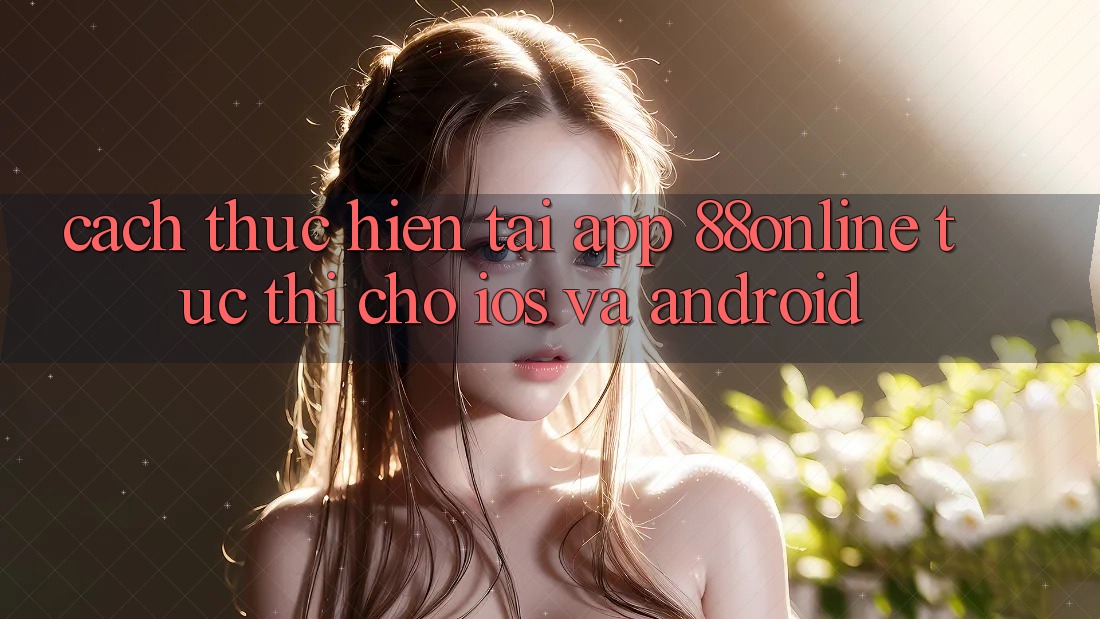 Cách thực hiện Tải App 88online Tức thì Cho iOS và Android