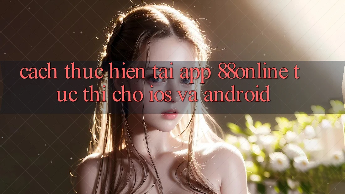 Cách thực hiện Tải App 88online Tức thì Cho iOS và Android