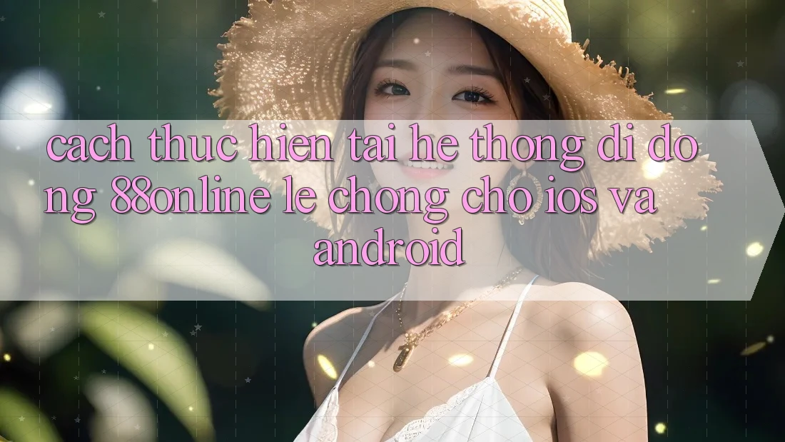 Cách thực hiện Tải Hệ thống di động 88online Lẹ chóng Cho iOS và Android
