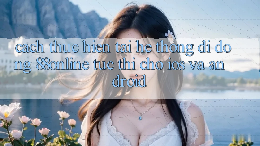 Cách thực hiện Tải Hệ thống di động 88online Tức thì Cho iOS và Android