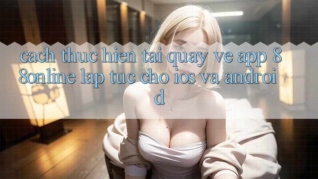 Cách thực hiện Tải quay về App 88online Lập tức Cho iOS và Android