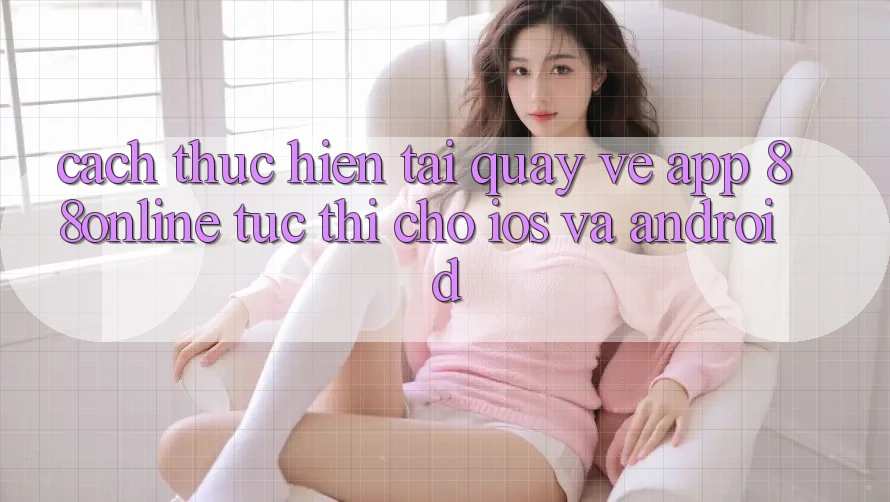 Cách thực hiện Tải quay về App 88online Tức thì Cho iOS và Android