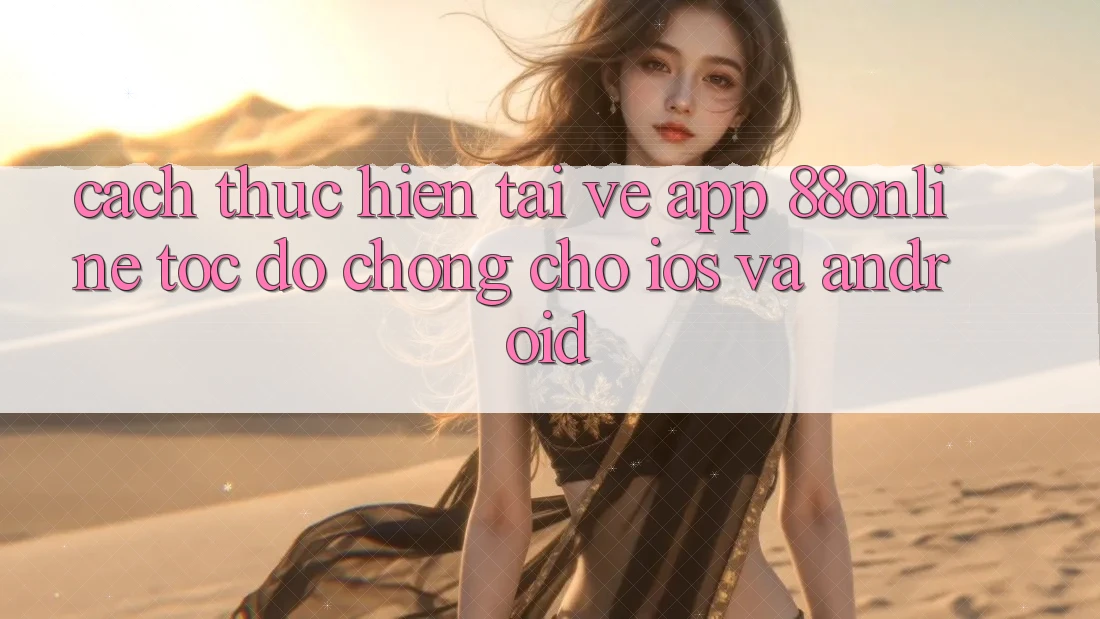Cách thực hiện Tải về App 88online Tốc độ Chóng Cho iOS và Android
