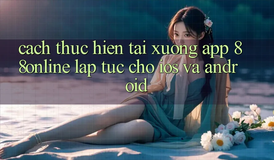 Cách thực hiện Tải xuống App 88online Lập tức Cho iOS và Android