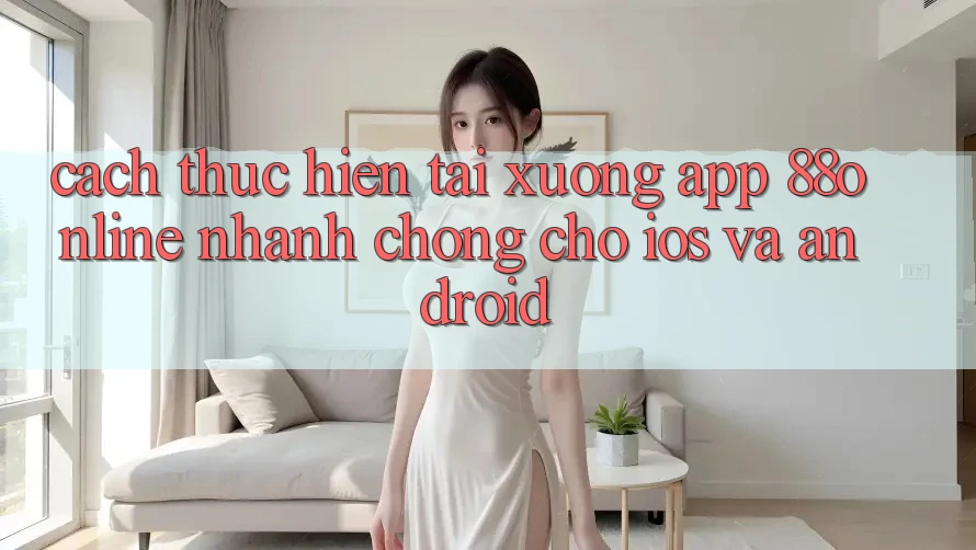 Cách thực hiện Tải xuống App 88online Nhanh Chóng Cho iOS và Android