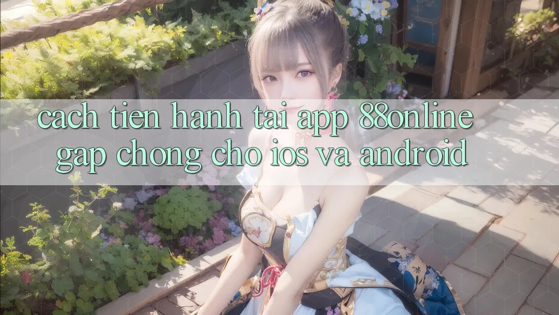 Cách tiến hành Tải App 88online Gấp Chóng Cho iOS và Android