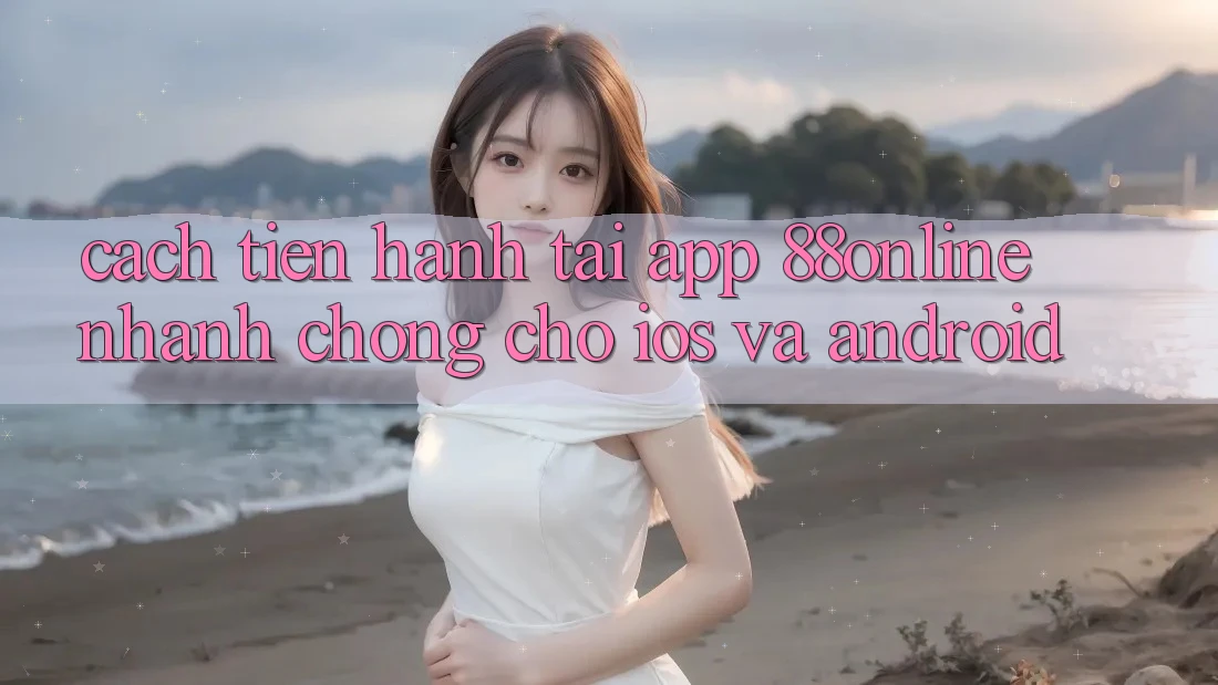 Cách tiến hành Tải App 88online Nhanh Chóng Cho iOS và Android