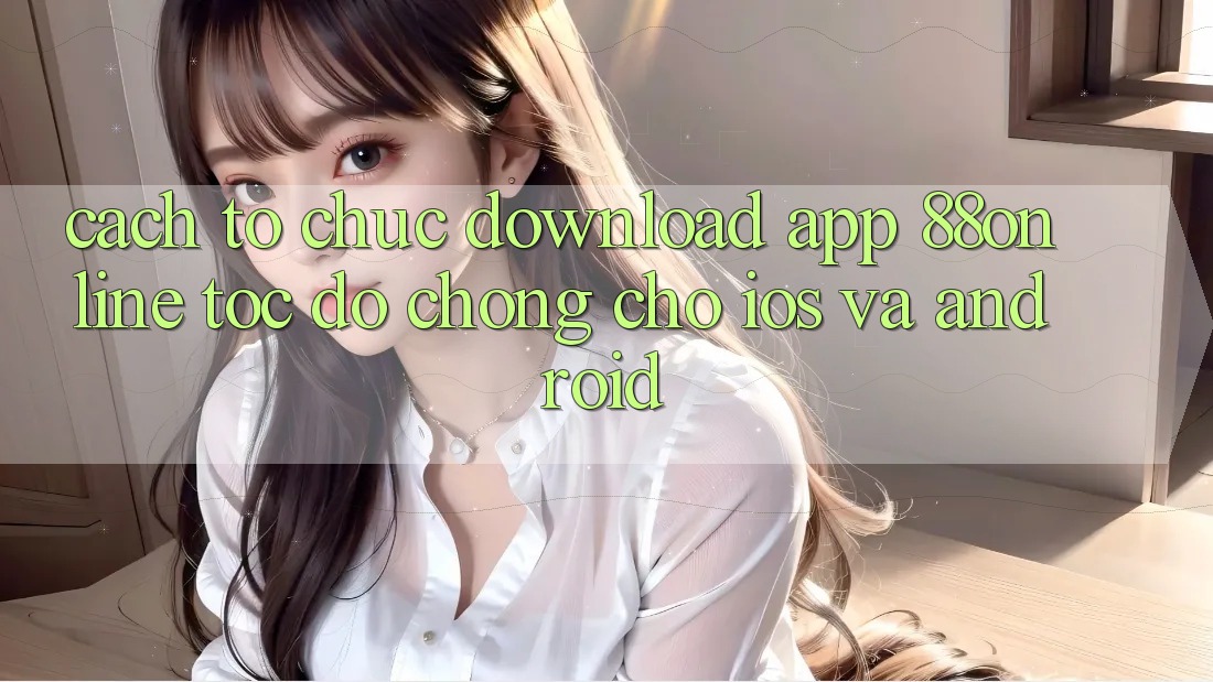 Cách tổ chức Download App 88online Tốc độ Chóng Cho iOS và Android Cách tổ chức Download App 88online Tốc độ Chóng Cho iOS và Android