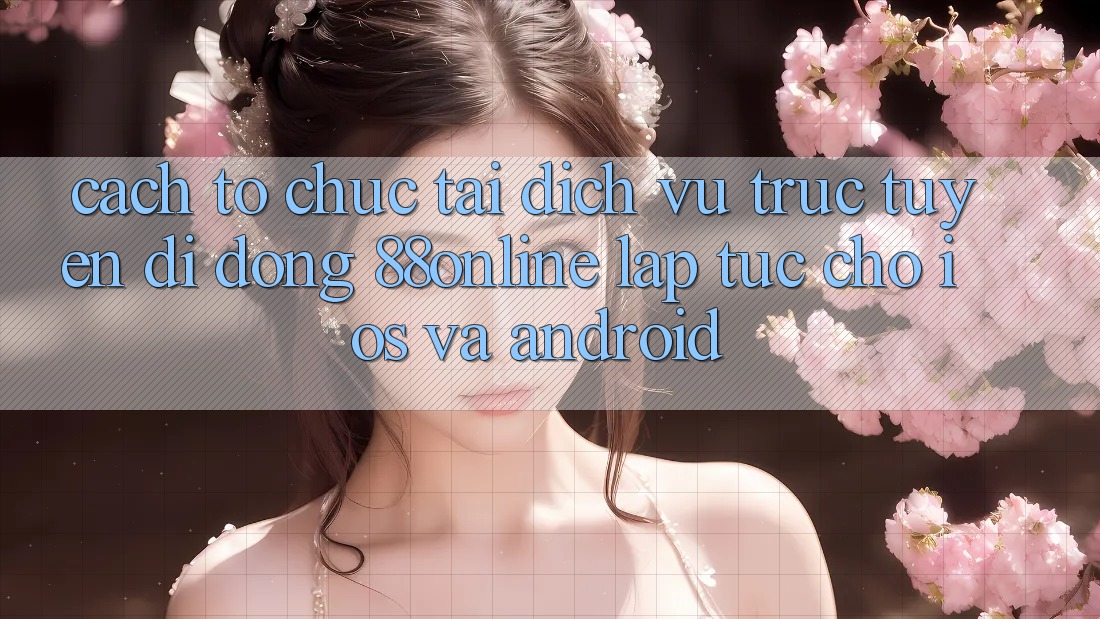 Cách tổ chức Tải Dịch vụ trực tuyến di động 88online Lập tức Cho iOS và Android