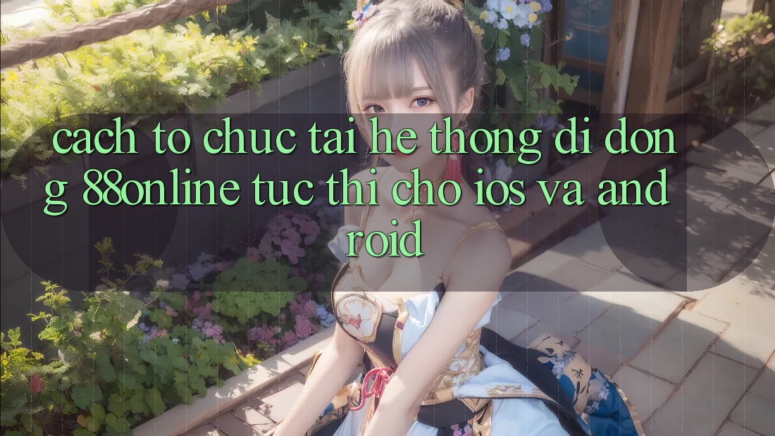 Cách tổ chức Tải Hệ thống di động 88online Tức thì Cho iOS và Android Cách tổ chức Tải Hệ thống di động 88online Tức thì Cho iOS và Android