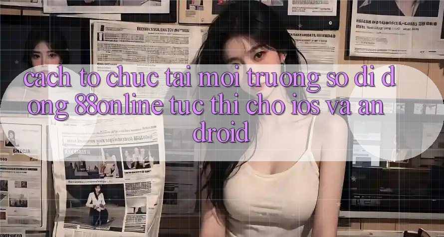 Cách tổ chức Tải Môi trường số di động 88online Tức thì Cho iOS và Android