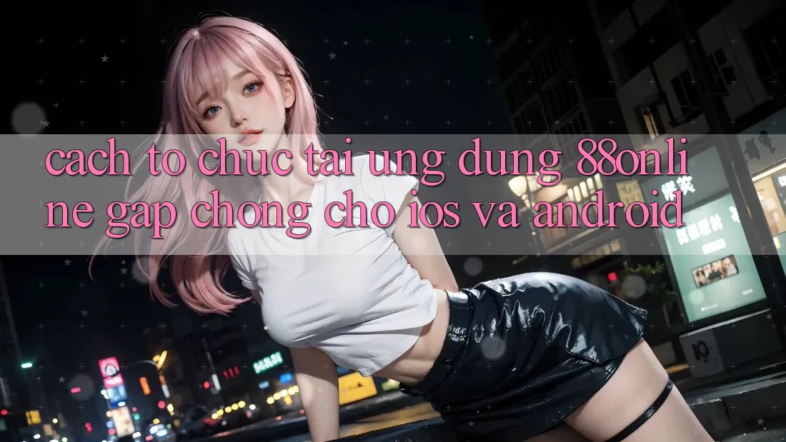 Cách tổ chức Tải Ứng dụng 88online Gấp Chóng Cho iOS và Android
