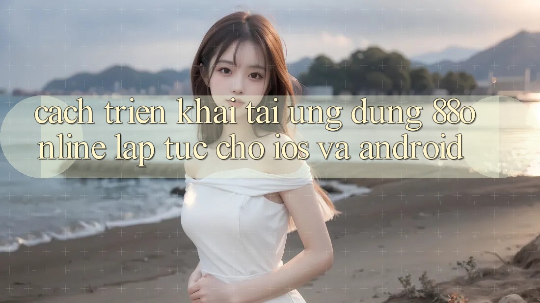 Cách triển khai Tải Ứng dụng 88online Lập tức Cho iOS và Android