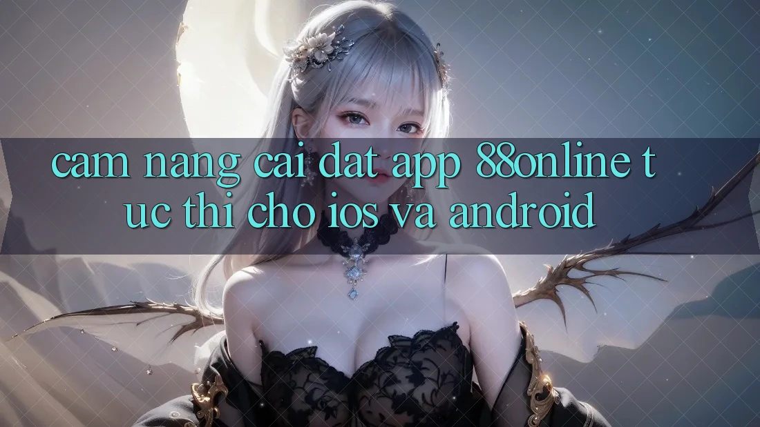 Cẩm nang Cài đặt App 88online Tức thì Cho iOS và Android