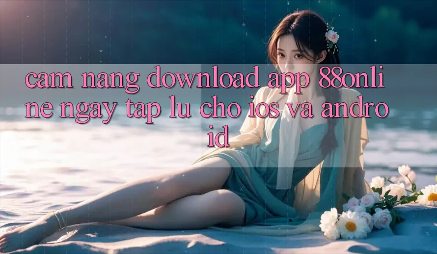 Cẩm nang Download App 88online Ngay tắp lự Cho iOS và Android